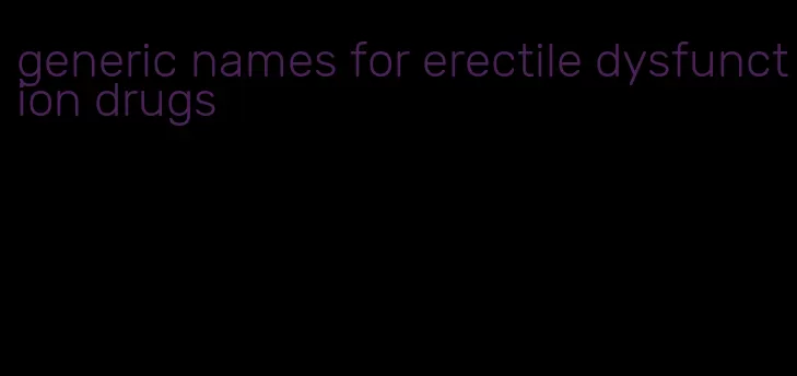generic names for erectile dysfunction drugs