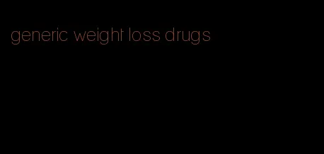 generic weight loss drugs