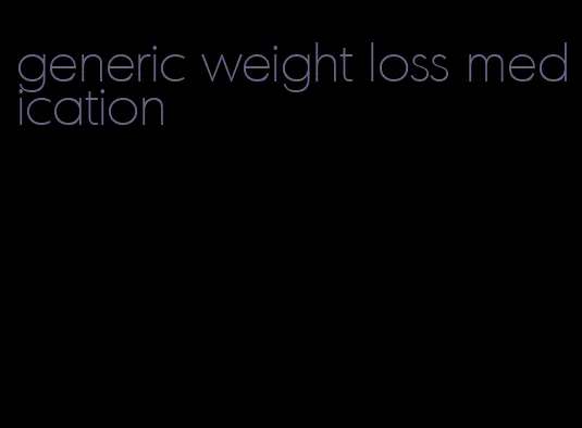 generic weight loss medication