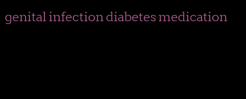 genital infection diabetes medication