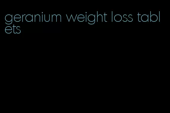 geranium weight loss tablets