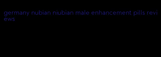 germany nubian niubian male enhancement pills reviews