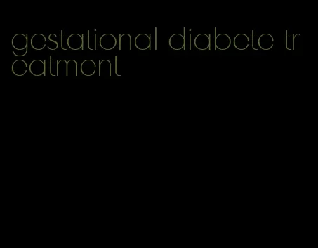gestational diabete treatment
