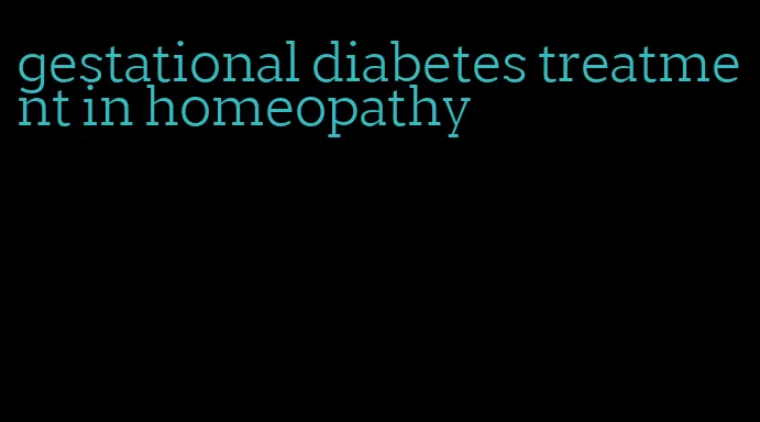 gestational diabetes treatment in homeopathy