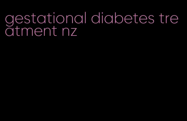 gestational diabetes treatment nz