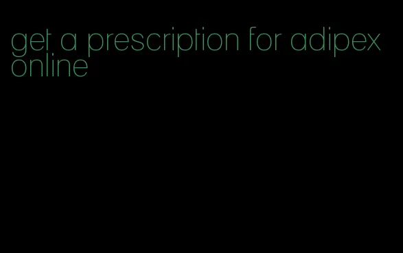 get a prescription for adipex online