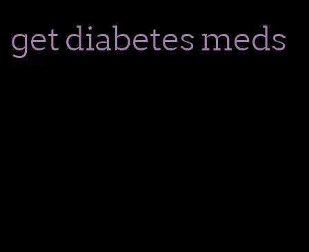 get diabetes meds