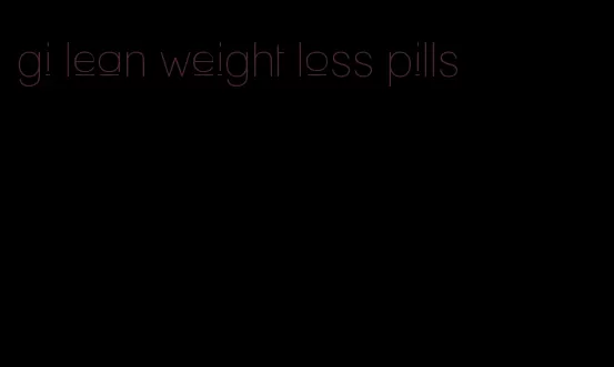 gi lean weight loss pills