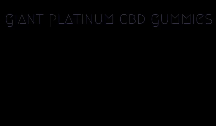 giant platinum cbd gummies