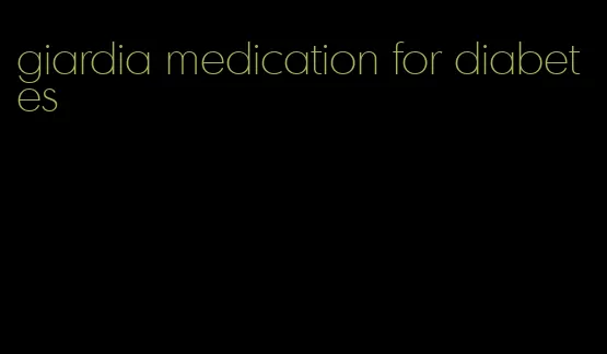 giardia medication for diabetes