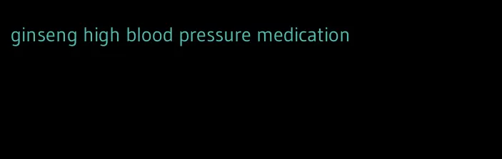 ginseng high blood pressure medication