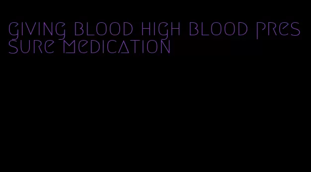 giving blood high blood pressure medication