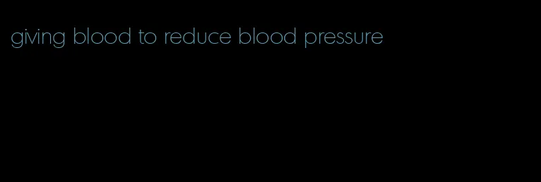 giving blood to reduce blood pressure