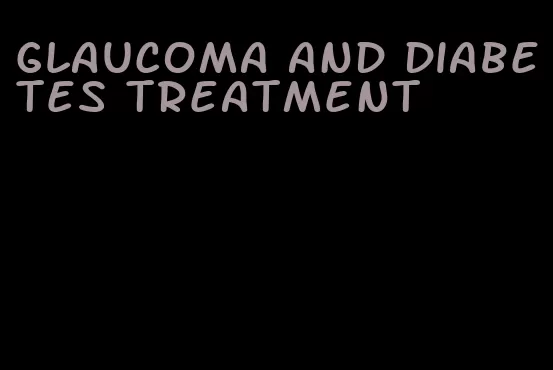 glaucoma and diabetes treatment