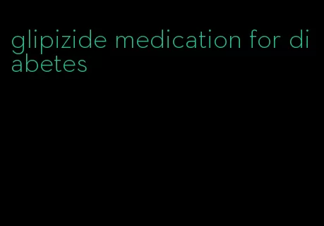 glipizide medication for diabetes