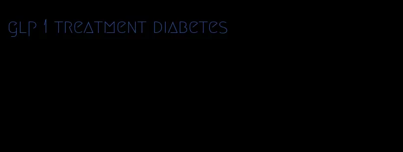 glp 1 treatment diabetes