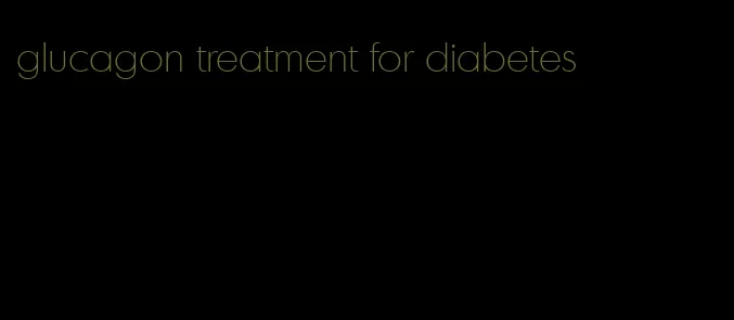 glucagon treatment for diabetes