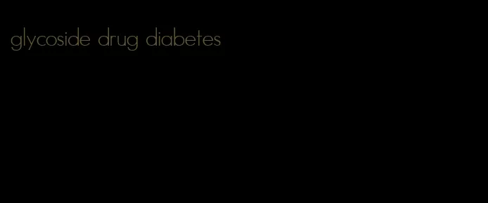 glycoside drug diabetes