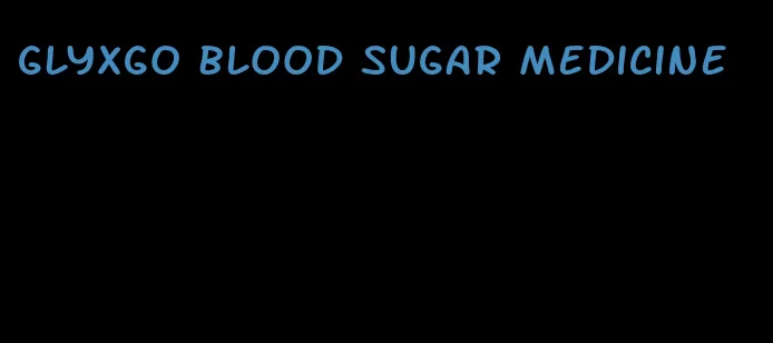 glyxgo blood sugar medicine
