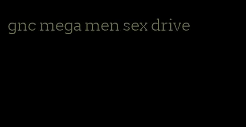gnc mega men sex drive