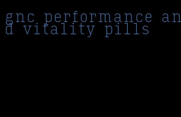 gnc performance and vitality pills