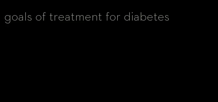 goals of treatment for diabetes