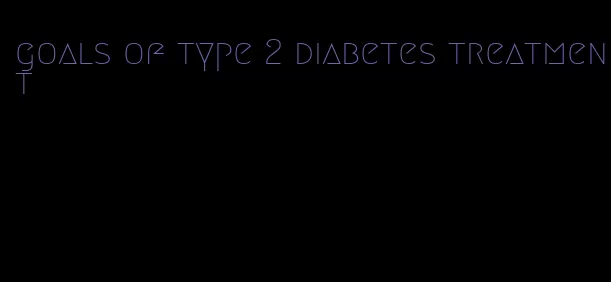 goals of type 2 diabetes treatment