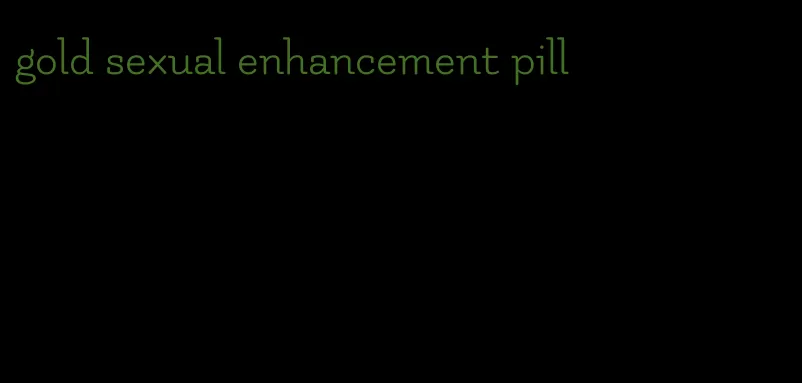 gold sexual enhancement pill