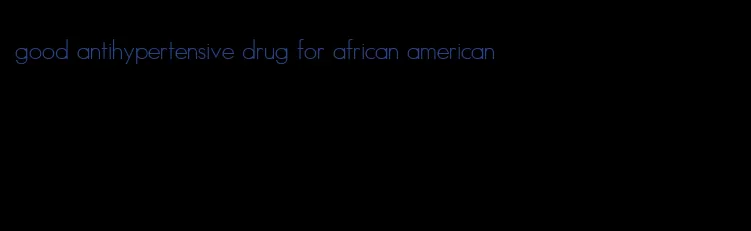good antihypertensive drug for african american