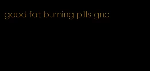 good fat burning pills gnc
