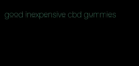 good inexpensive cbd gummies