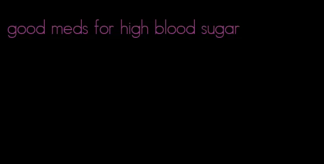 good meds for high blood sugar
