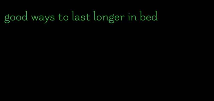 good ways to last longer in bed