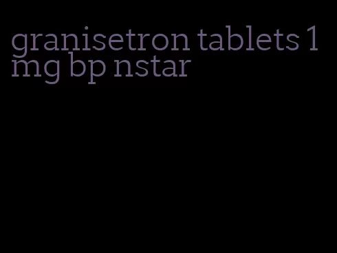 granisetron tablets 1 mg bp nstar