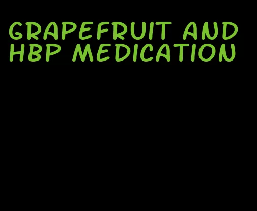 grapefruit and hbp medication