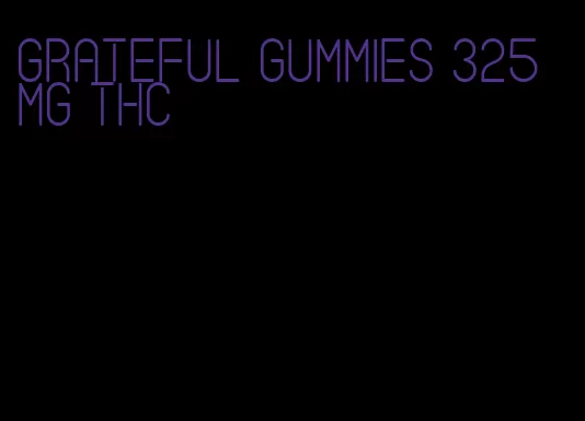 grateful gummies 325 mg thc