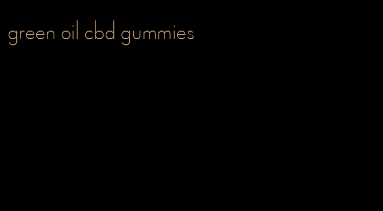 green oil cbd gummies