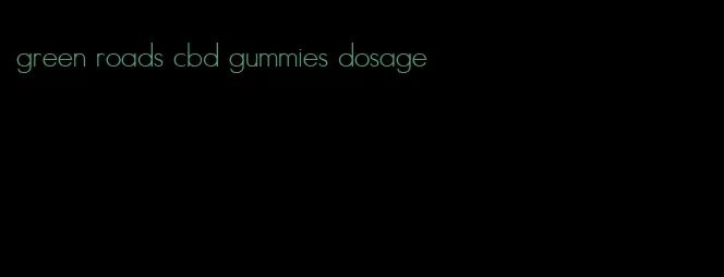 green roads cbd gummies dosage