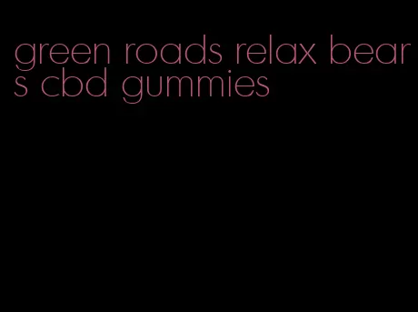 green roads relax bears cbd gummies
