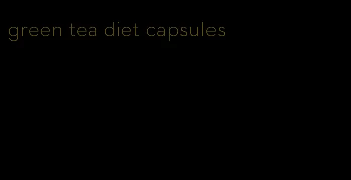 green tea diet capsules