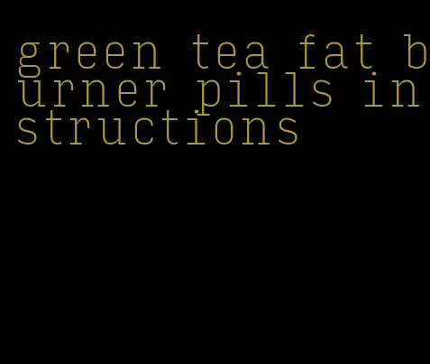 green tea fat burner pills instructions