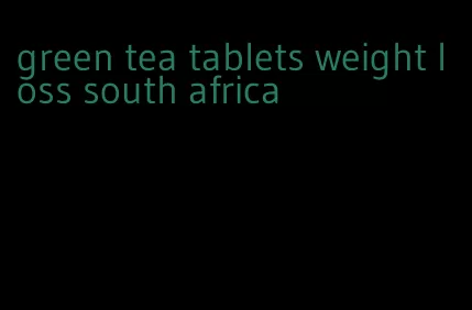 green tea tablets weight loss south africa