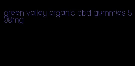 green valley organic cbd gummies 500mg