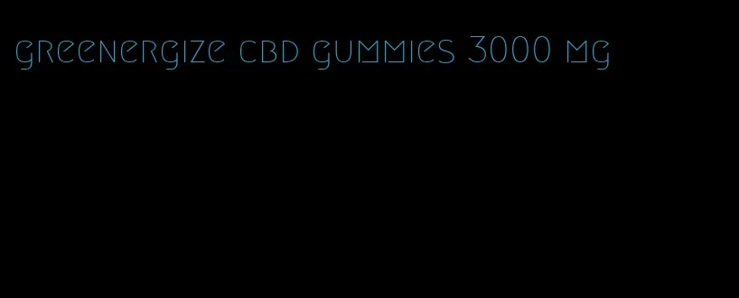 greenergize cbd gummies 3000 mg