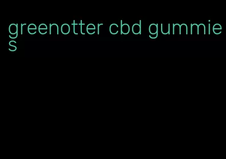 greenotter cbd gummies