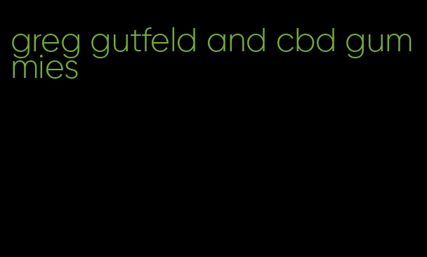 greg gutfeld and cbd gummies