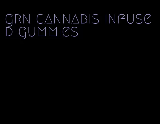 grn cannabis infused gummies