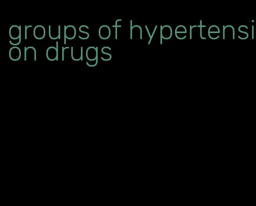 groups of hypertension drugs