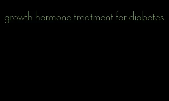 growth hormone treatment for diabetes