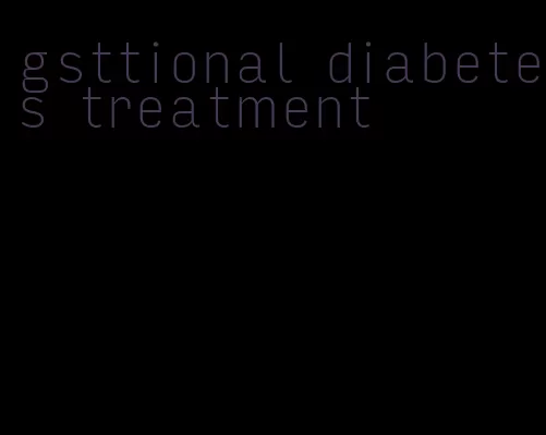 gsttional diabetes treatment